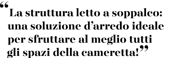 “La struttura letto a soppalco: una soluzione d’arredo ideale per sfruttare al meglio tutti gli spazi della cameretta!”