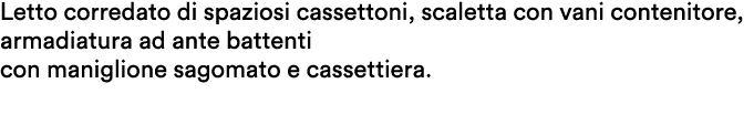 Letto corredato di spaziosi cassettoni, scaletta con vani contenitore, armadiatura ad ante battenti con maniglione sa...