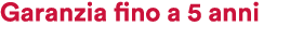 Garanzia fino a 5 anni 