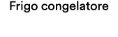 Frigo congelatore