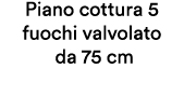 Piano cottura 5 fuochi valvolato da 75 cm 