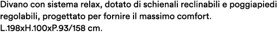 Divano con sistema relax, dotato di schienali reclinabili e poggiapiedi regolabili, progettato per fornire il massimo...