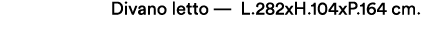 Divano letto — L.282xH.104xP.164 cm.