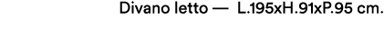 Divano letto — L.195xH.91xP.95 cm.