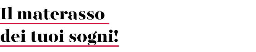 Il materasso dei tuoi sogni!