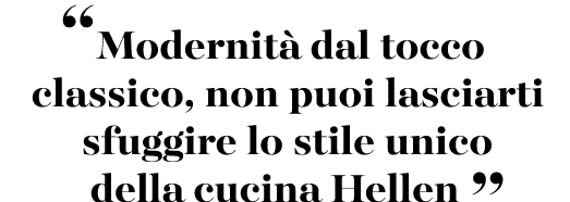 “Modernit dal tocco classico, non puoi lasciarti sfuggire lo stile unico della cucina Hellen ”