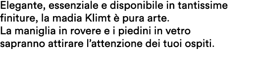Elegante, essenziale e disponibile in tantissime finiture, la madia Klimt  pura arte. La maniglia in rovere e i pied...