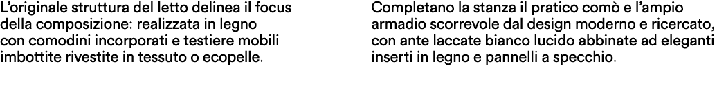 L’originale struttura del letto delinea il focus della composizione: realizzata in legno con comodini incorporati e t...