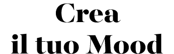 Crea il tuo Mood