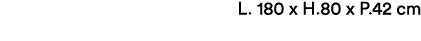 L. 180 x H.80 x P.42 cm