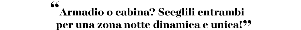 “Armadio o cabina? Sceglili entrambi per una zona notte dinamica e unica!”