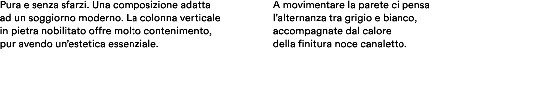 Pura e senza sfarzi. Una composizione adatta ad un soggiorno moderno. La colonna verticale in pietra nobilitato offre...