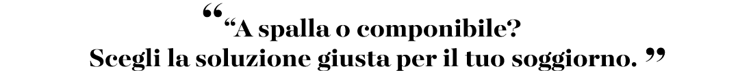 ““A spalla o componibile? Scegli la soluzione giusta per il tuo soggiorno. ”