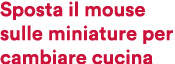 Sposta il mouse sulle miniature per cambiare cucina