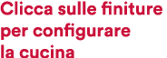 Clicca sulle finiture per configurare la cucina