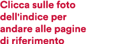 Clicca sulle foto dell'indice per andare alle pagine di riferimento