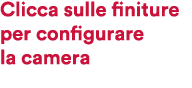 Clicca sulle finiture per configurare la camera